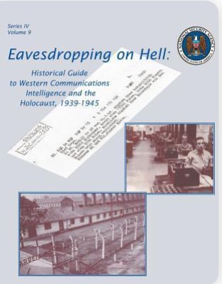 Eavesdropping on Hell: Historical Guide to Western Communications Intelligence and the Holocaust, 1939-1945