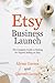 Etsy Business Launch: The Complete Guide to Making Six Figures Selling on Etsy