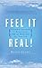 Feel It Real!: A Guided Approach to Bringing the Law of Attraction into Your Life