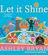 Let it Shine by Ashley Bryan Let it Shine by Ashley Bryan