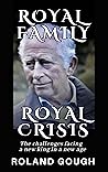 ROYAL FAMILY ROYAL CRISIS: THE CHALLENGES FACING A NEW KING IN A NEW AGE