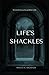 Life's Shackles