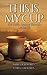 This Is My Cup: Our Faith J...