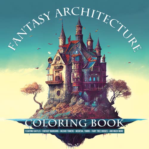 Fantasy Architecture Coloring Book: Floating Castles, Fantasy Mansions, Wizard Towers, Medieval Towns, Fairy Tree houses and Much More (Paperback)