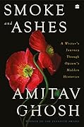 Smoke and Ashes: A Writer's Journey through Opium's Hidden Histories