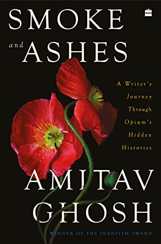 Smoke and Ashes: A Writer's Journey through Opium's Hidden Histories (Kindle Edition)