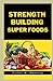 Strength Building Super Foo...