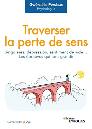 Traverser la perte de sens: Angoisse, dépression, sentiment de vide... Les épreuves qui font grandir (Paperback)