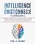 INTELLIGENCE ÉMOTIONNELLE: 4 livres en 1 Renforce l'Estime de soi, l'Autodiscipline et la Pensée Positive éliminant l'Anxiété et le Stress| Langage ... Noire & Manipulation (French Edition)
