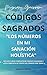 CÓDIGOS SAGRADOS "LOS NÚMEROS EN MI SANACIÓN HOLISITICA": INCLUYE CURSO COMPLETO DE CÓDIGOS SAGRADOS Y LISTA COMPLETA DE TODOS LOS CÓDIGOS POR TEMAS (Spanish Edition)