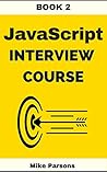 JavaScript Interview Course - Book 2: Master the language of the web and ace your JavaScript technical interviews