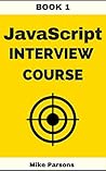 JavaScript Interview Course - Book 1: Master your JavaScript skills and ace your technical interviews