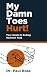 My Damn Toes Hurt!: Your Gu...
