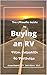 The Ultimate Guide to Buying an RV by Billy J Riggs
