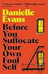 Before You Suffocate Your Own Fool Self by Danielle  Evans