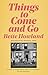 Things to Come and Go