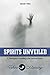 Spirits Unveiled (Unmasking the Unseen Series Part 2) by Tekoa Manning