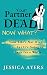 Your Partner Is Dead, Now What?: Your Life's Not Over But It's Going To Suck For A While