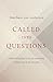 Called into Questions: Cultivating the Love of Learning Within the Life of Faith
