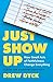 Just Show Up: How Small Acts of Faithfulness Change Everything (A Guide for Exhausted Christians)