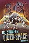 Last Summer in Outer Space by Joshua S. Levy Last Summer in Outer Space by Joshua S. Levy