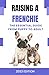 Raising a Frenchie : The Es...