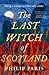 The Last Witch of Scotland:...