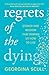 Regrets of the Dying: Stories and Wisdom That Remind Us How to Live