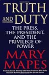 Truth and Duty: The Press, the President, and the Privilege of Power