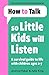 How To Talk So Little Kids Will Listen by Joanna Faber