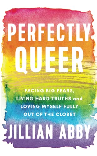 Perfectly Queer: Facing Big Fears, Living Hard Truths and Loving Myself Fully (Paperback)