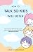 How to Talk So Kids Will Li...