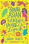 South Asian Folktales, Myths and Legends by Sarah Shaffi
