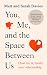 You, Me and the Space Between Us: How to (Re)Build Your Relationship