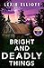 Bright and Deadly Things