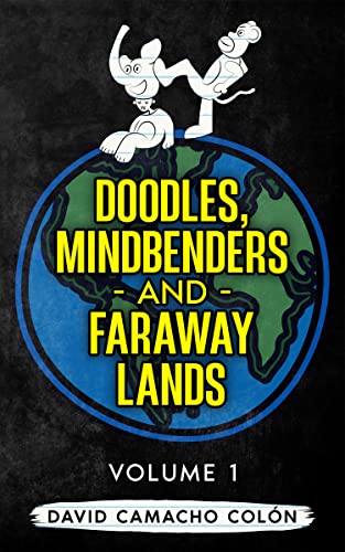 Doodles, Mindbenders and Faraway Lands: Volume One (Kindle Edition)
