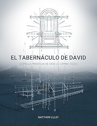 EL TABERNÁCULO DE DAVID: Cómo la Presencia de Dios lo Cambia Todo (Spanish Edition)
