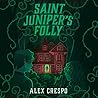 Saint Juniper's Folly by Alex Crespo
