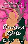 Thornrose Estate by Kendra E. Ardnek