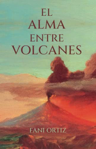 El alma entre volcanes (Spanish Edition)