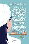 Amour, cuisine et poulet sauce moutarde by Ludivine Irolla