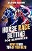 Horse Race Betting for Beginners by Jason   Quinn