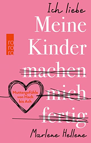 Ich liebe MEINE KINDER machen mich fertig: Muttergefühle von Hach bis Ach (German Edition)