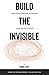Build the Invisible