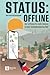 Status: Offline: Der Leitfaden für mehr Balance in einer technikdominierten Welt | Ratgeber über digitaler Minimalismus (German Edition)