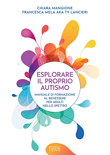 Esplorare il proprio autismo: Manuale di formazione al benessere per adulti nello spettro (Italian Edition)