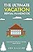 The Ultimate Vacation Renta...