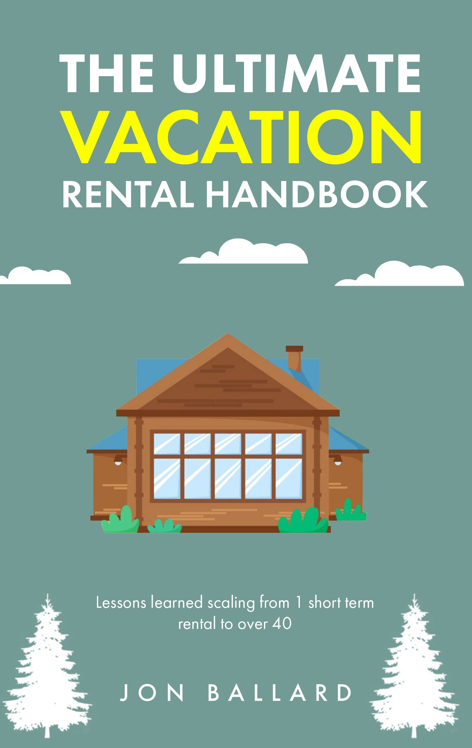 The Ultimate Vacation Rental Handbook: Lessons learned scaling from 1 to 40 short term rentals (Kindle Edition)