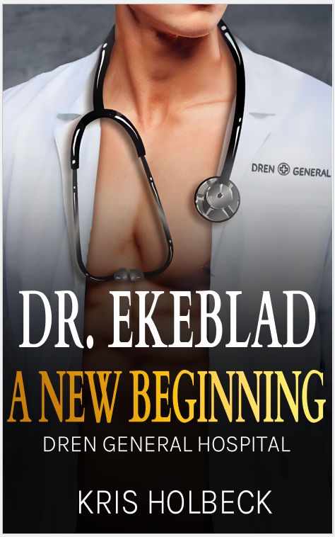 Dr. Ekeblad: A New Beginning: Billionaire Steamy Romance (Dren General Hospital: A Medical Romantic Series Book 1)
