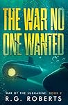 The War No One Wanted: War of the Submarine: Book 2